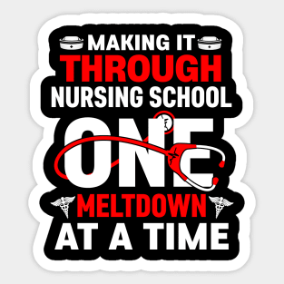 Making It Through Nursing School One Meltdown At a Time Sticker